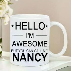 Hello, I'M Awesome Nancy White Ceramic Coffee Mug Durable Reusable And Usable Bowl Maker The Perfect Gift